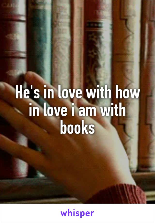 He's in love with how in love i am with books