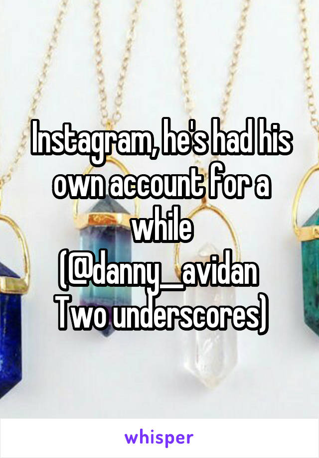 Instagram, he's had his own account for a while
(@danny__avidan 
Two underscores)