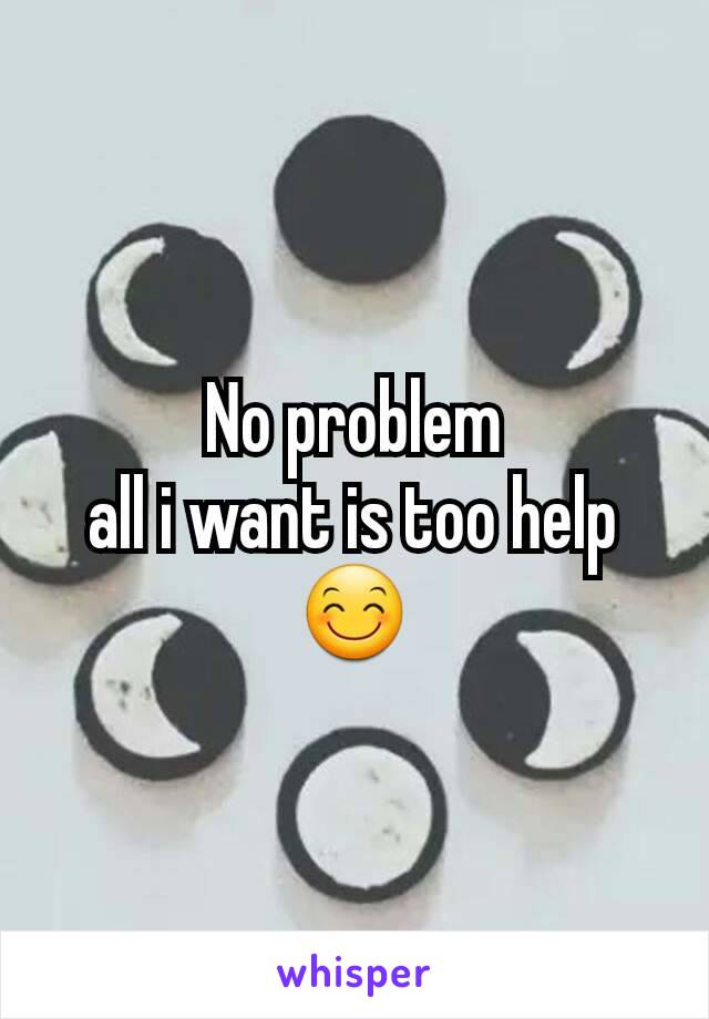 No problem
all i want is too help
😊