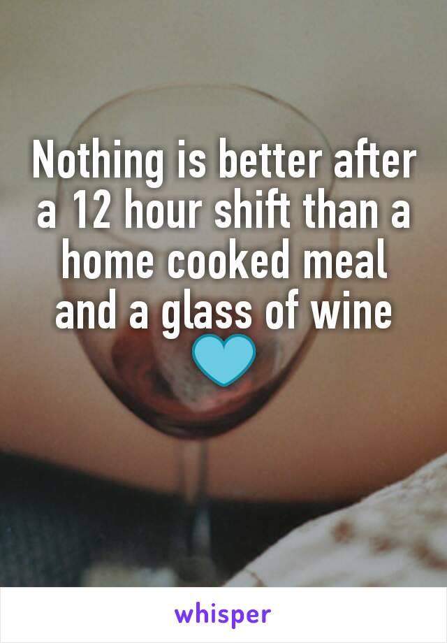 Nothing is better after a 12 hour shift than a home cooked meal and a glass of wine 💙