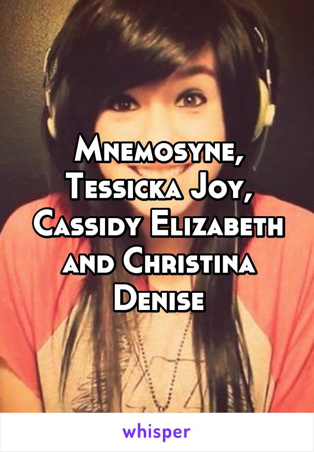 Mnemosyne, Tessicka Joy, Cassidy Elizabeth and Christina Denise