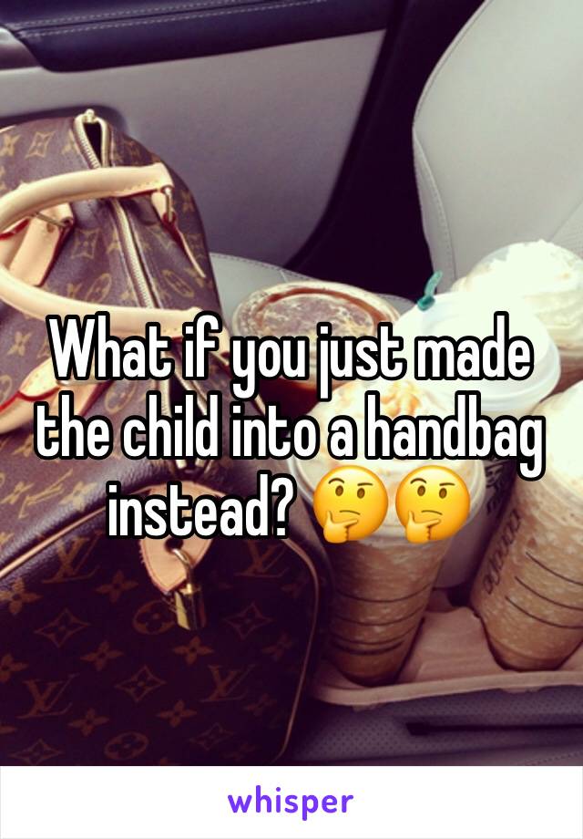 What if you just made the child into a handbag instead? 🤔🤔