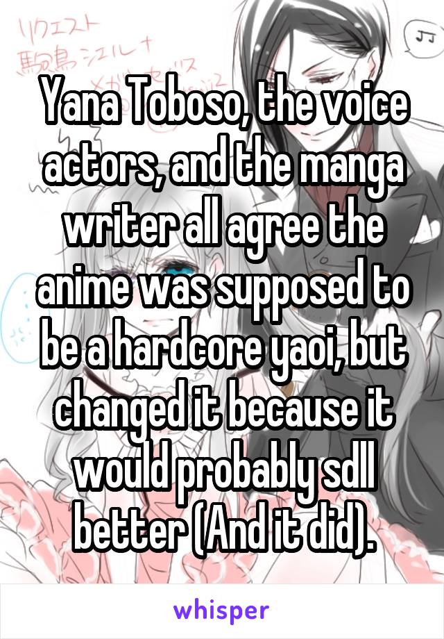 Yana Toboso, the voice actors, and the manga writer all agree the anime was supposed to be a hardcore yaoi, but changed it because it would probably sdll better (And it did).