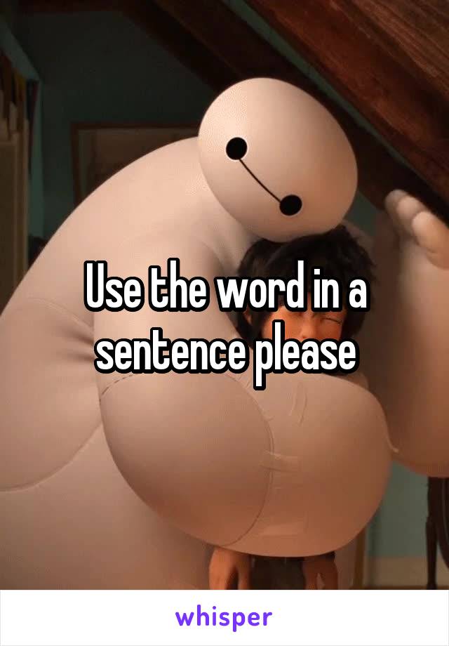 Use the word in a sentence please