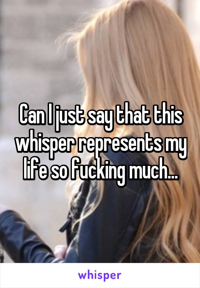 Can I just say that this whisper represents my life so fucking much...