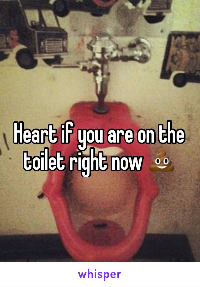 Heart if you are on the toilet right now 💩