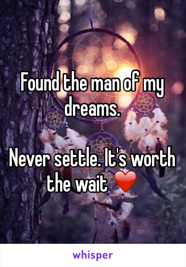 Found the man of my dreams. 

Never settle. It's worth the wait ❤️