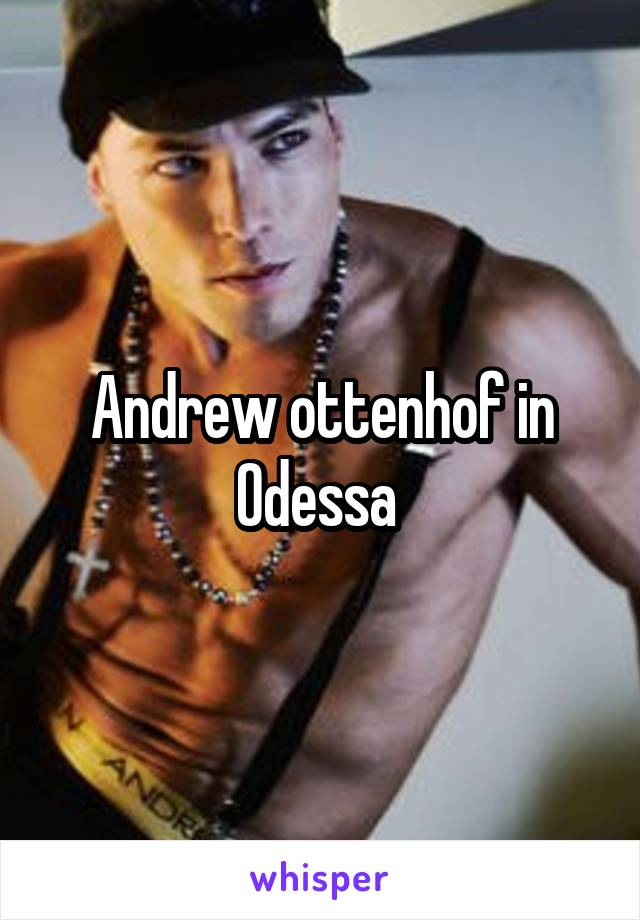 Andrew ottenhof in Odessa 