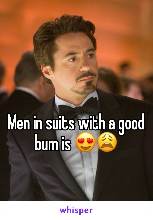 Men in suits with a good bum is 😍😩