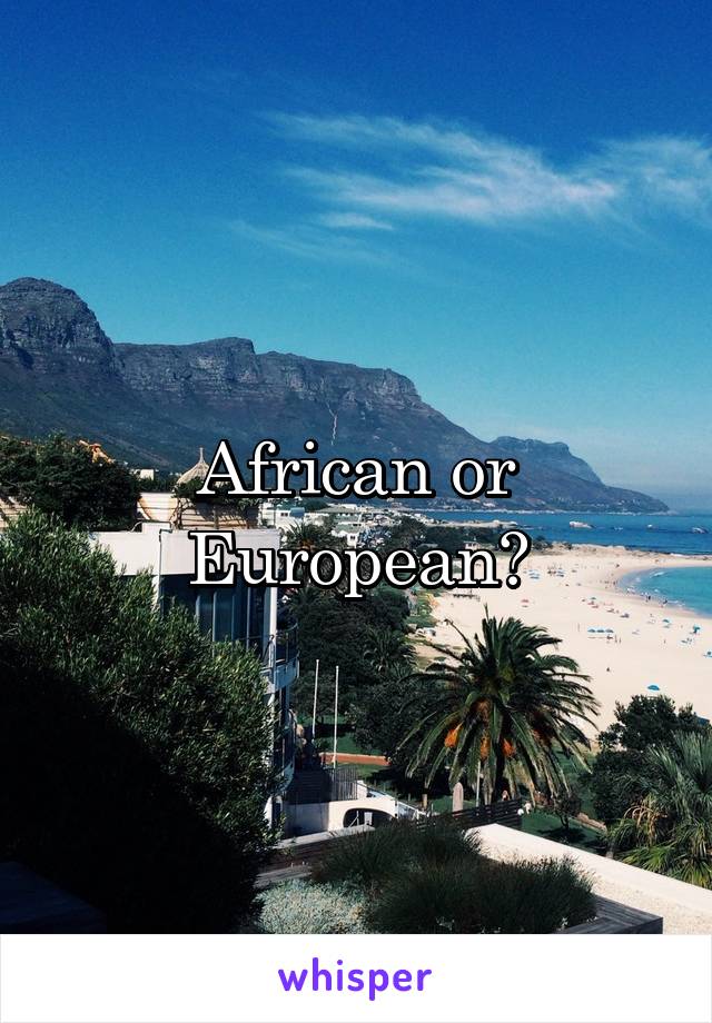 African or European?