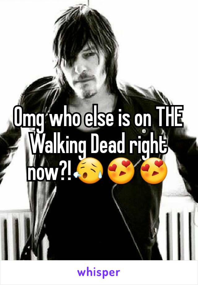 Omg who else is on THE Walking Dead right now?!😥😍😍