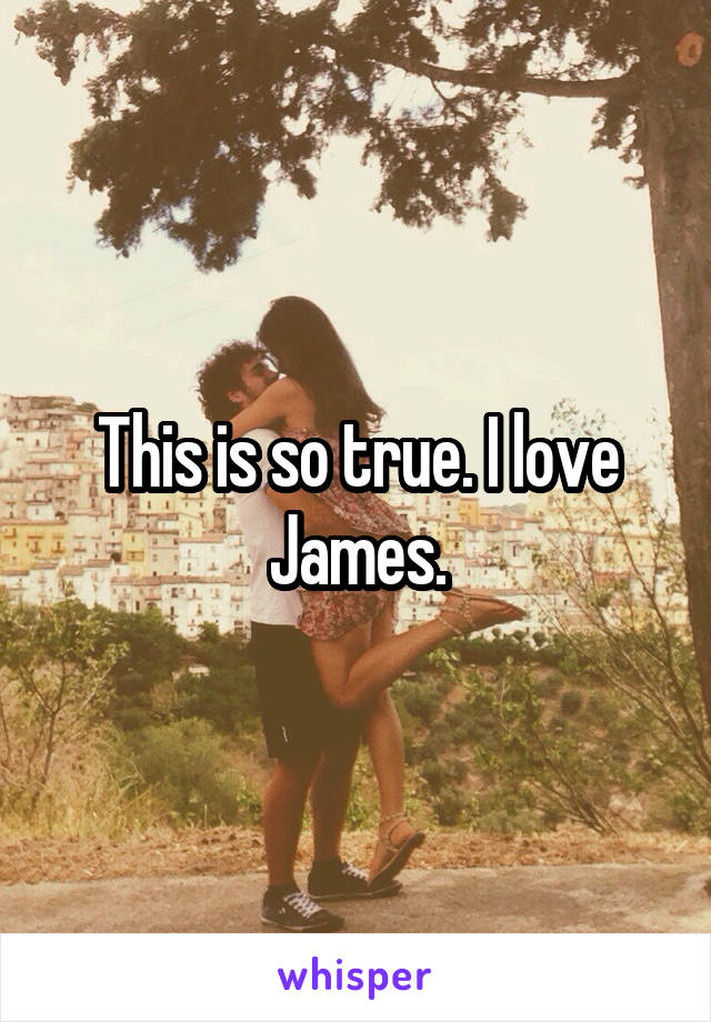 This is so true. I love James.