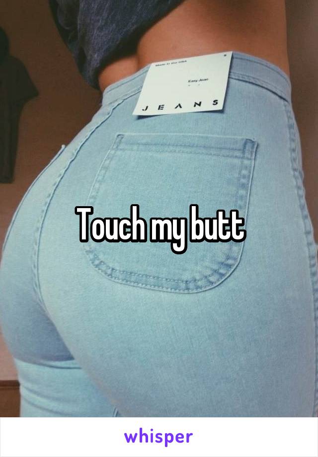 Touch my butt