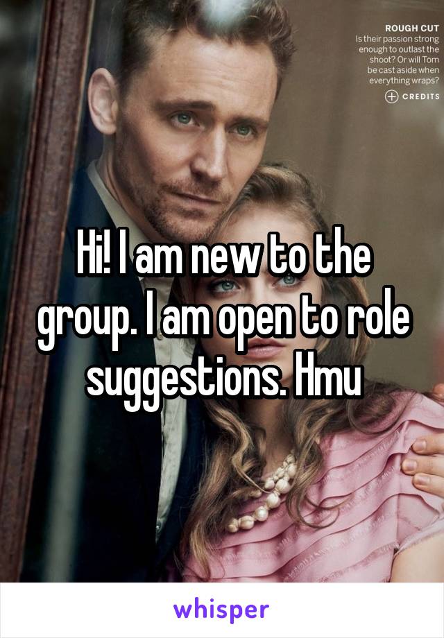 Hi! I am new to the group. I am open to role suggestions. Hmu