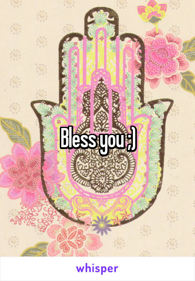 Bless you ;)
