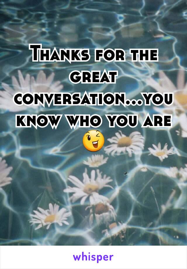 Thanks for the great conversation...you know who you are 😉