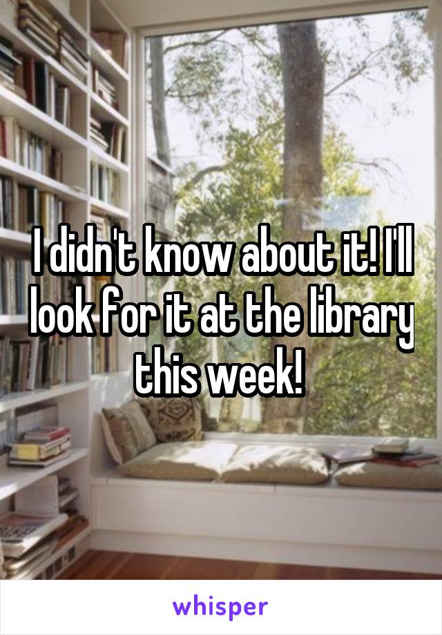 I didn't know about it! I'll look for it at the library this week! 