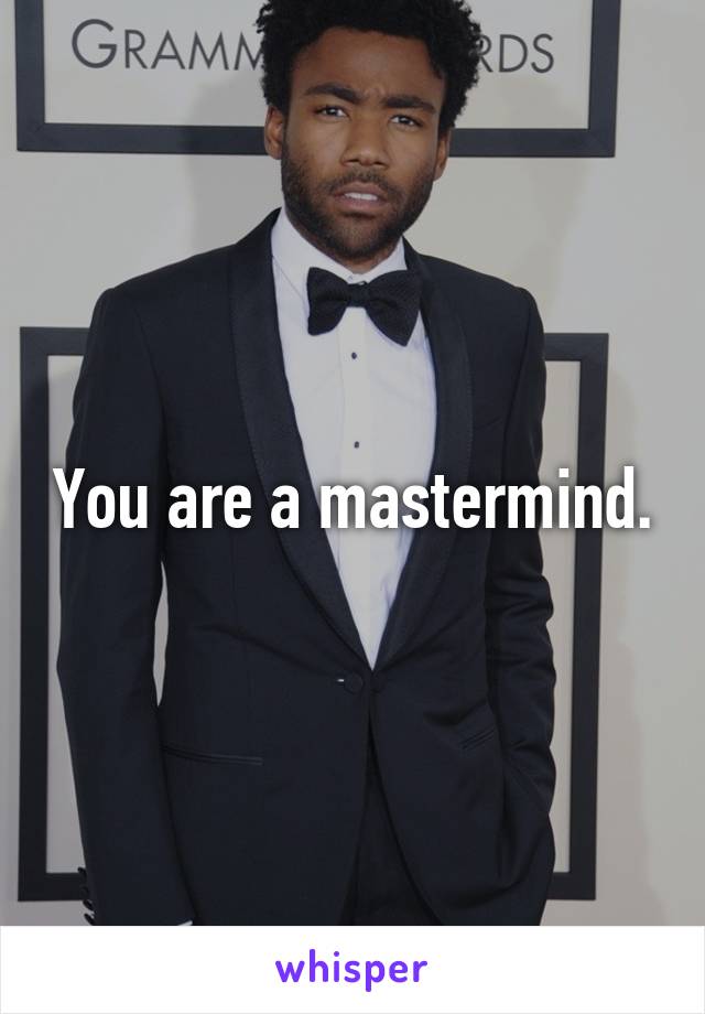You are a mastermind.