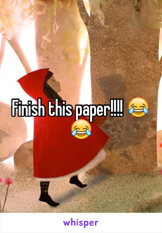 Finish this paper!!!! 😂😂