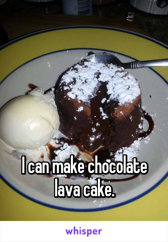 




I can make chocolate lava cake.