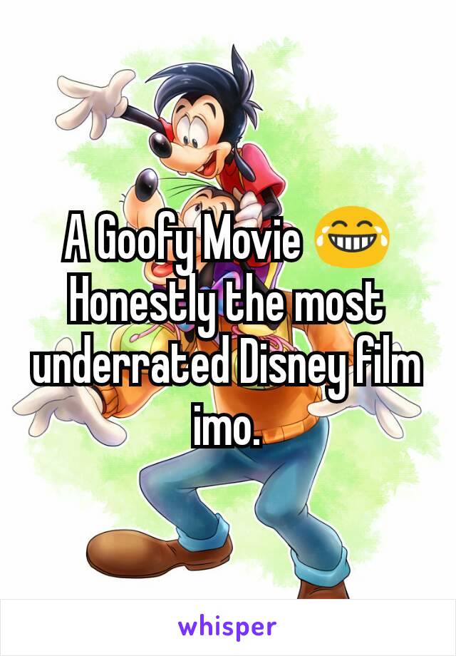 A Goofy Movie 😂
Honestly the most underrated Disney film imo.