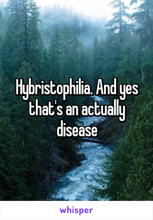 Hybristophilia. And yes that's an actually disease
