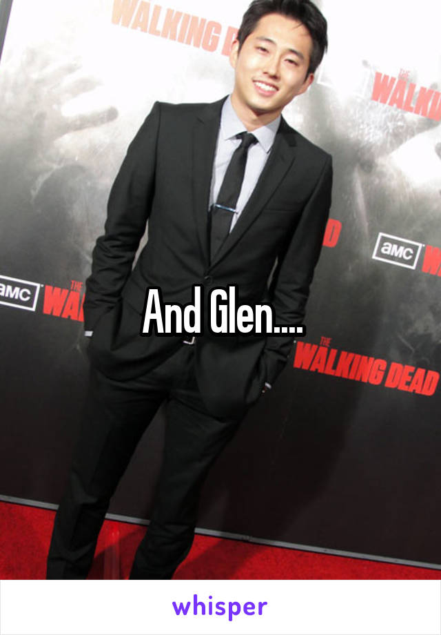 And Glen....