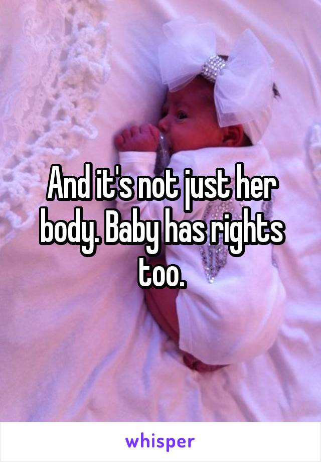 And it's not just her body. Baby has rights too.