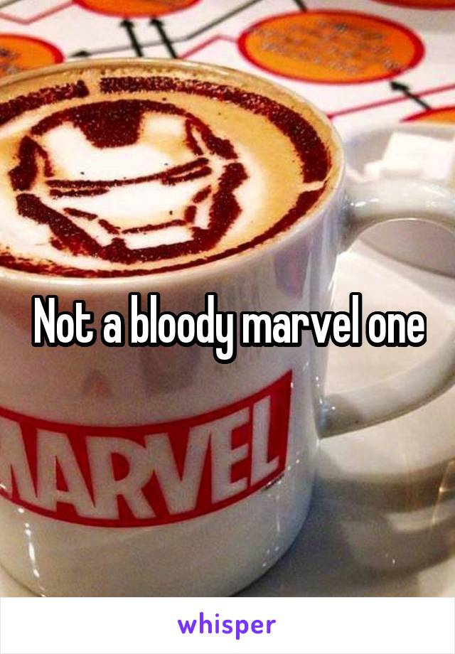 Not a bloody marvel one