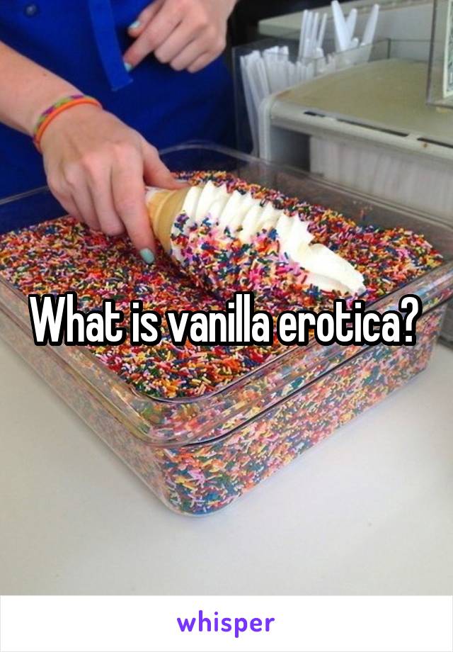 What is vanilla erotica? 