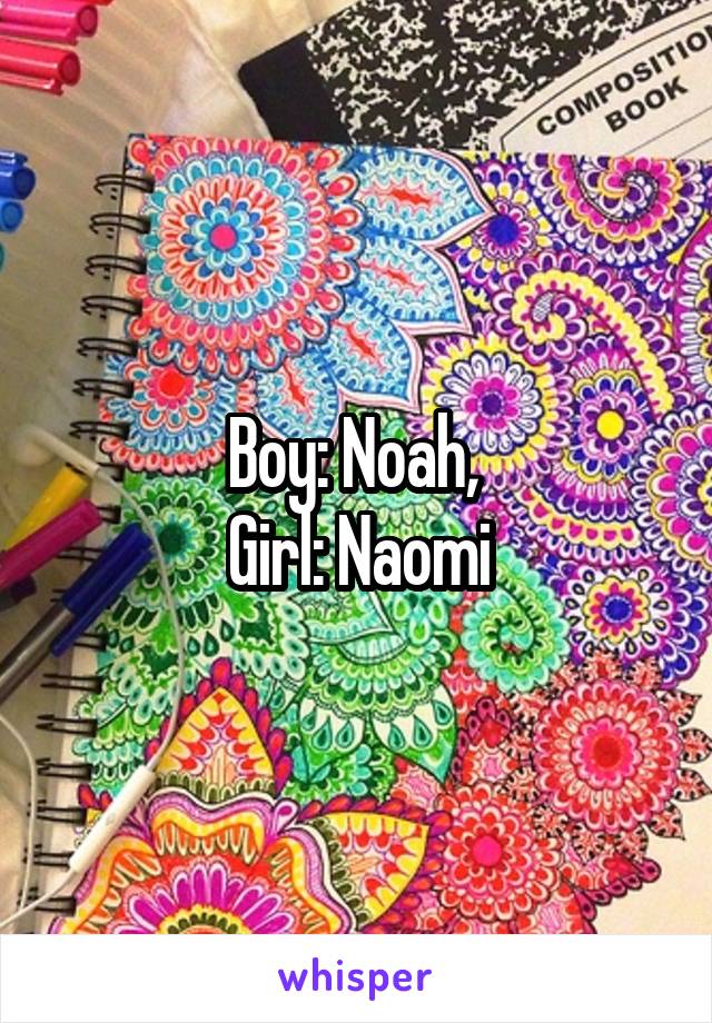 Boy: Noah, 
Girl: Naomi