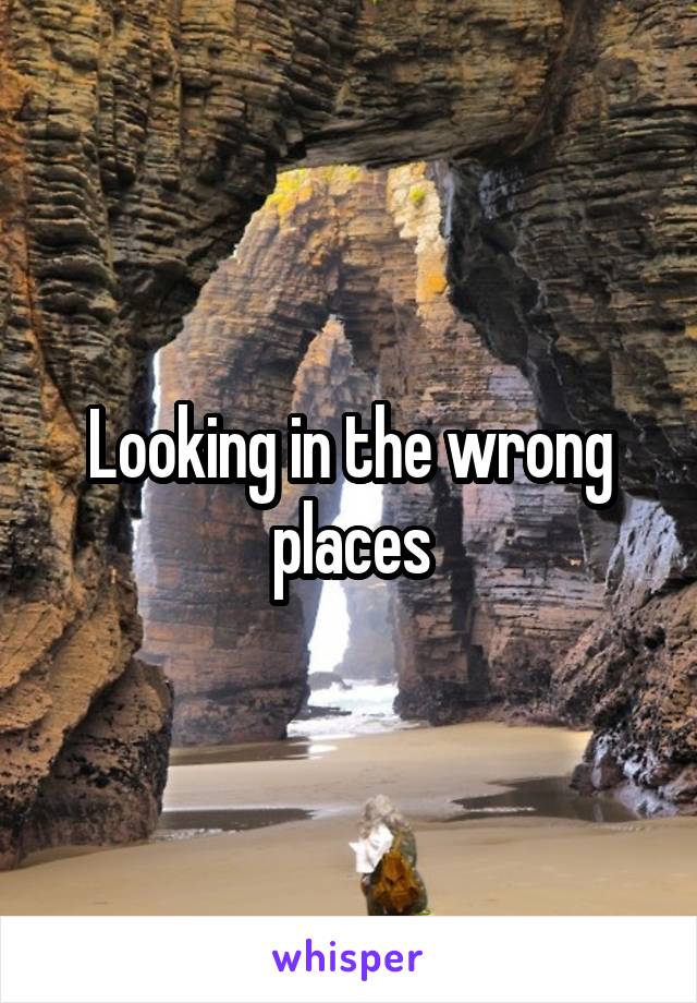 Looking in the wrong places