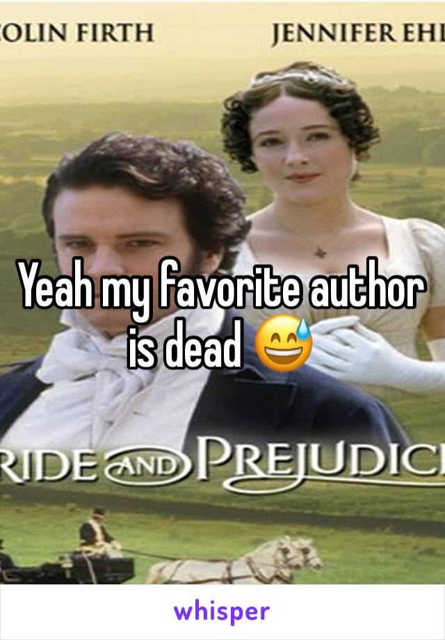 Yeah my favorite author is dead 😅