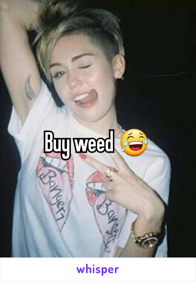 Buy weed 😂