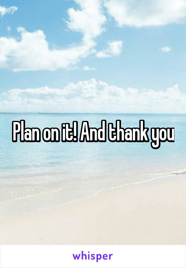 Plan on it! And thank you
