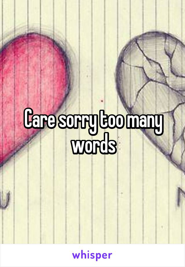 Care sorry too many words