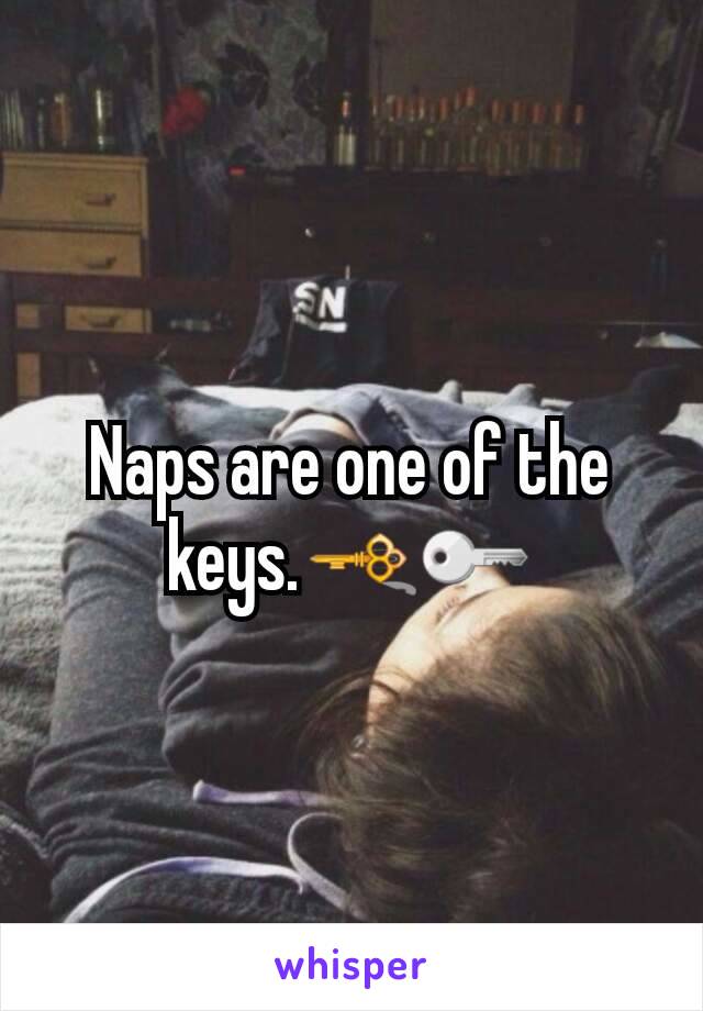 Naps are one of the keys.🗝🔑