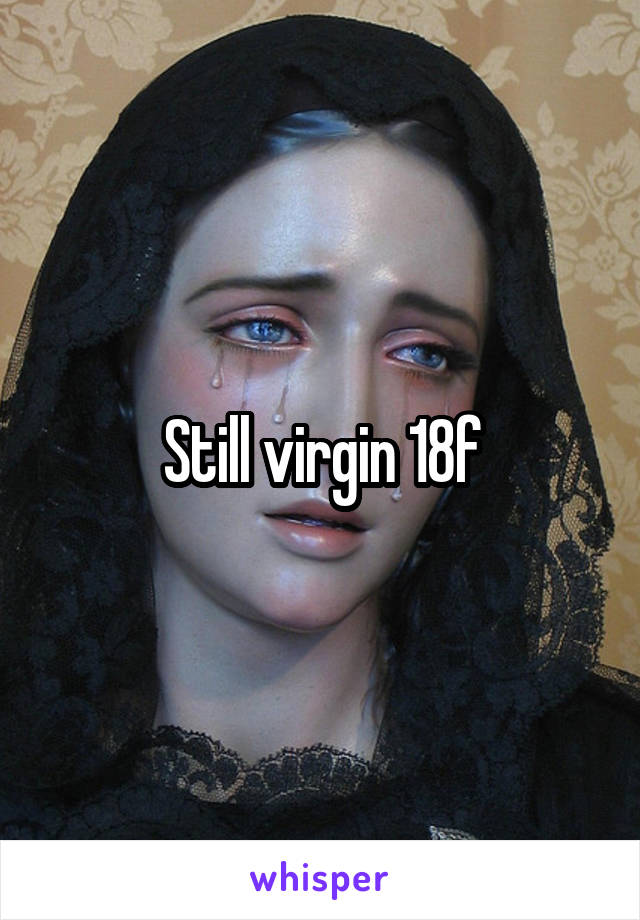 Still virgin 18f