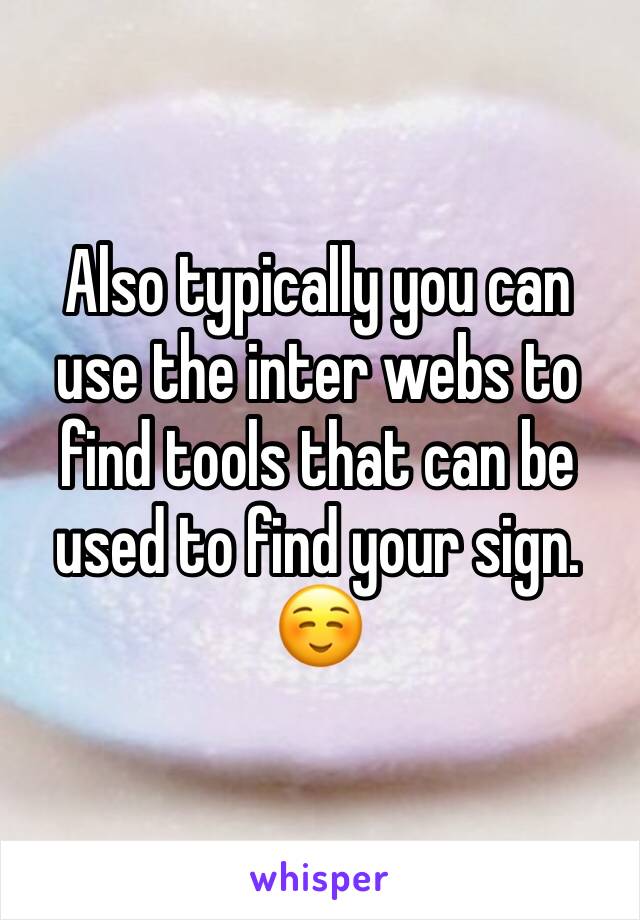 Also typically you can use the inter webs to find tools that can be used to find your sign. ☺️