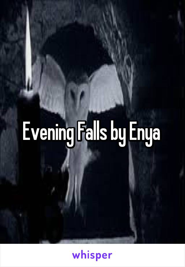Evening Falls by Enya 