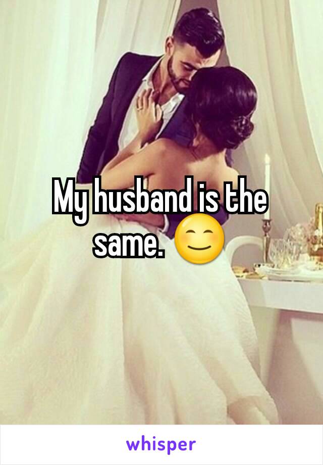 My husband is the same. 😊