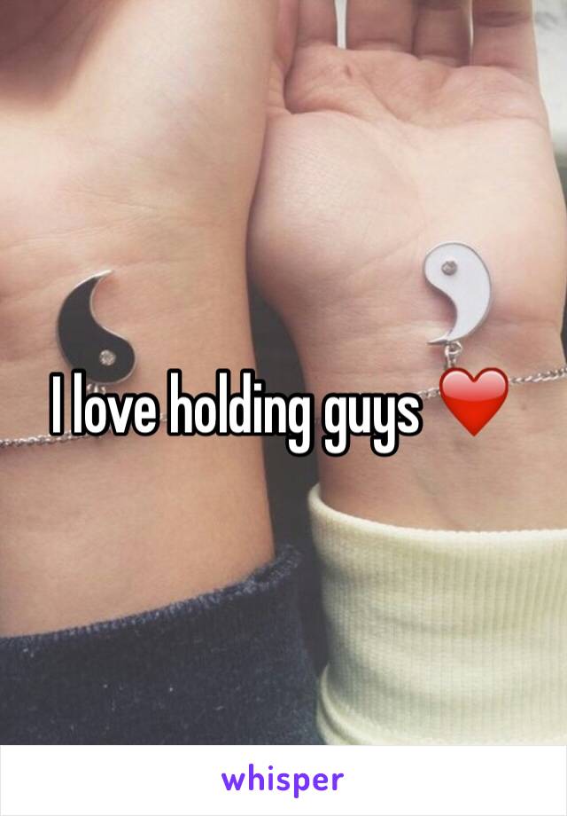 I love holding guys ❤️