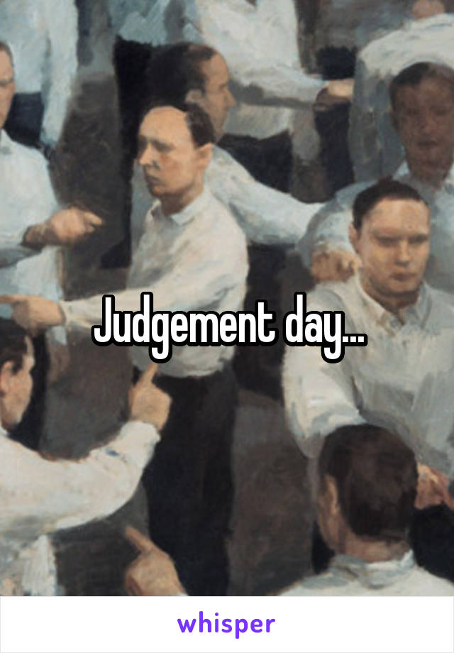Judgement day...