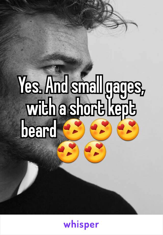 Yes. And small gages, with a short kept beard 😍😍😍😍😍