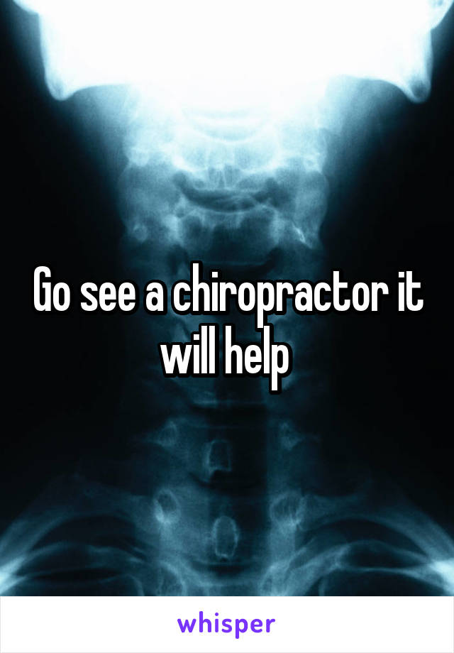 Go see a chiropractor it will help 