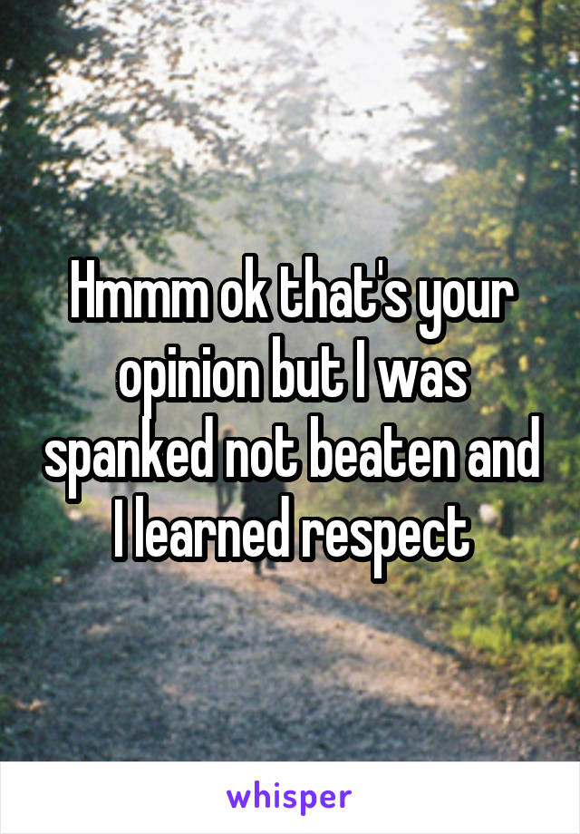 Hmmm ok that's your opinion but I was spanked not beaten and I learned respect
