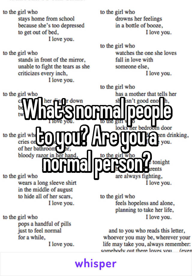 What's normal people to you? Are you a normal person?