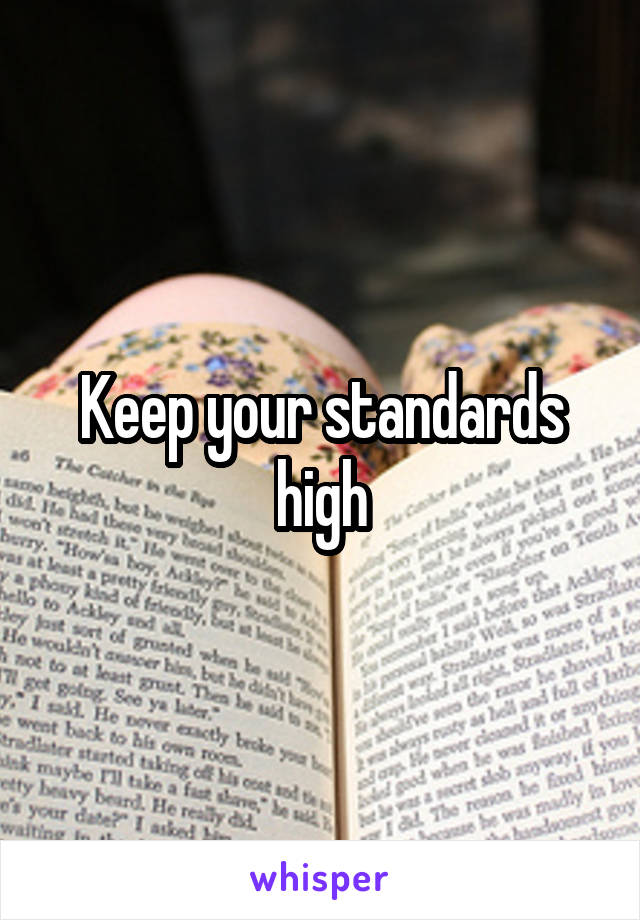 Keep your standards high