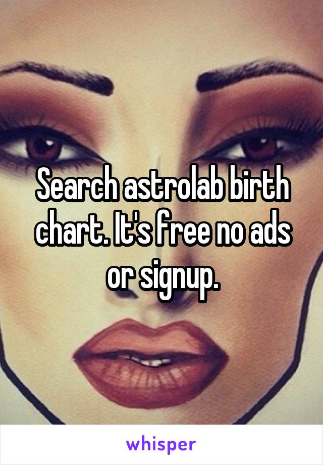 Search astrolab birth chart. It's free no ads or signup.