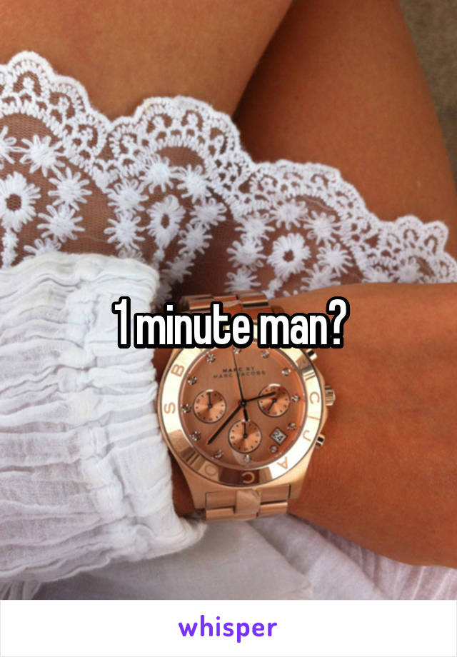 1 minute man?